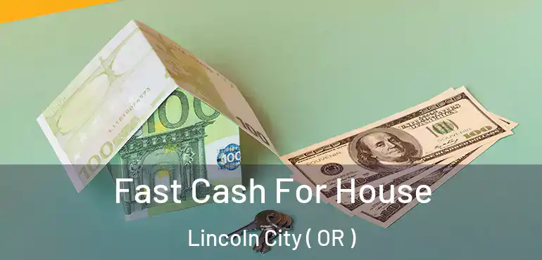 Fast Cash For House Lincoln City ( OR )