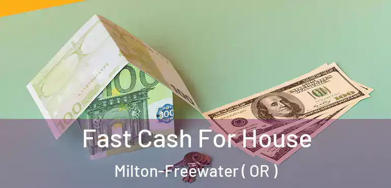  Fast Cash For House Milton-Freewater ( OR )