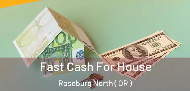  Fast Cash For House Roseburg North ( OR )