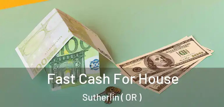  Fast Cash For House Sutherlin ( OR )