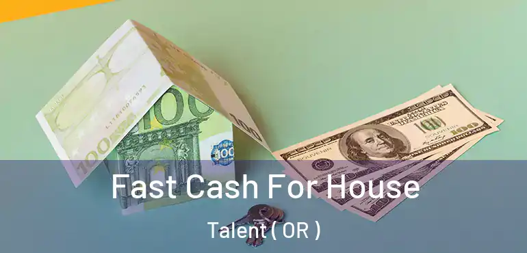  Fast Cash For House Talent ( OR )