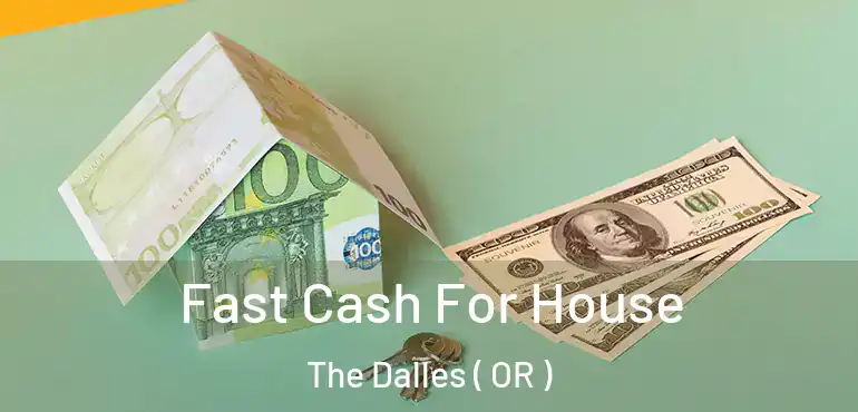  Fast Cash For House The Dalles ( OR )