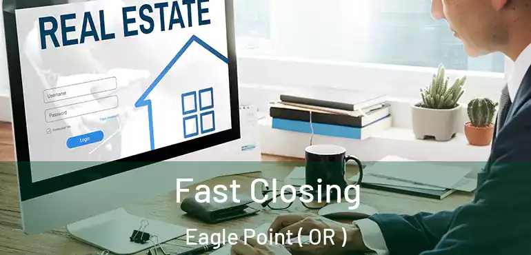  Fast Closing Eagle Point ( OR )