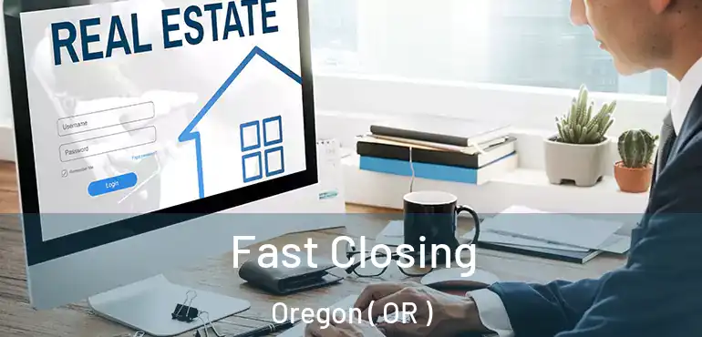  Fast Closing Oregon ( OR )