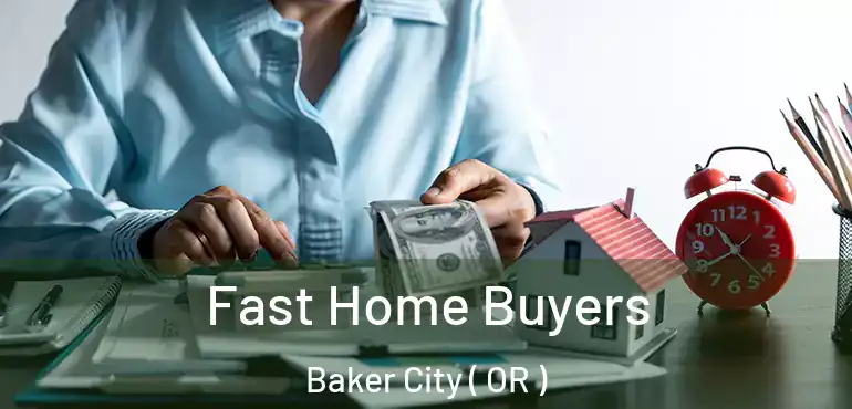  Fast Home Buyers Baker City ( OR )