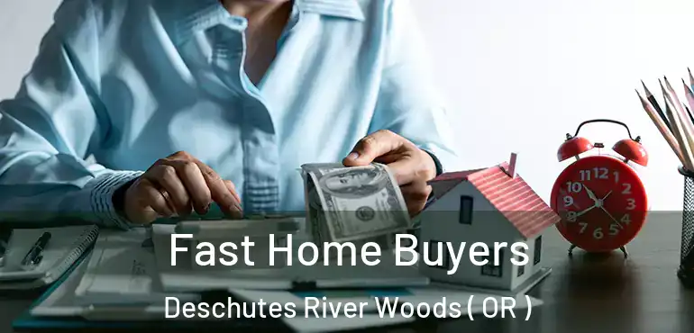  Fast Home Buyers Deschutes River Woods ( OR )