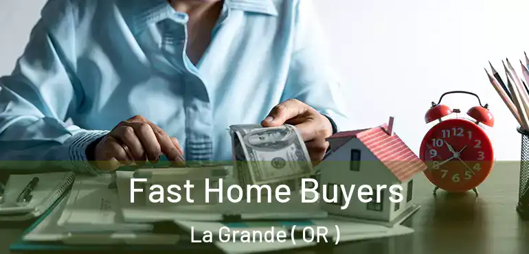  Fast Home Buyers La Grande ( OR )