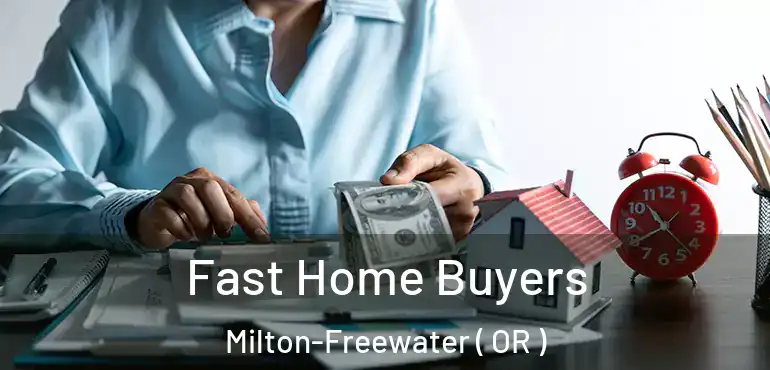  Fast Home Buyers Milton-Freewater ( OR )