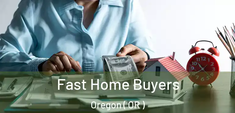  Fast Home Buyers Oregon ( OR )