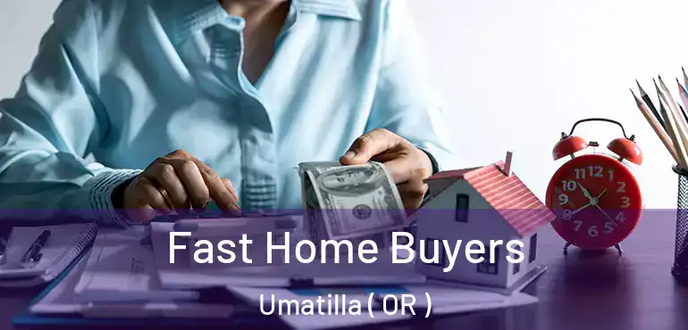  Fast Home Buyers Umatilla ( OR )