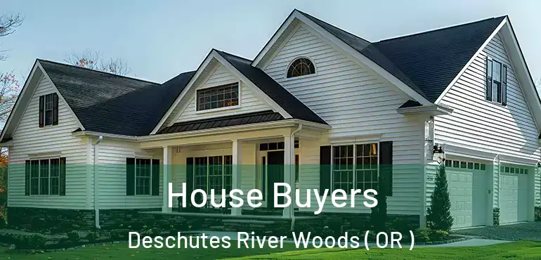  House Buyers Deschutes River Woods ( OR )