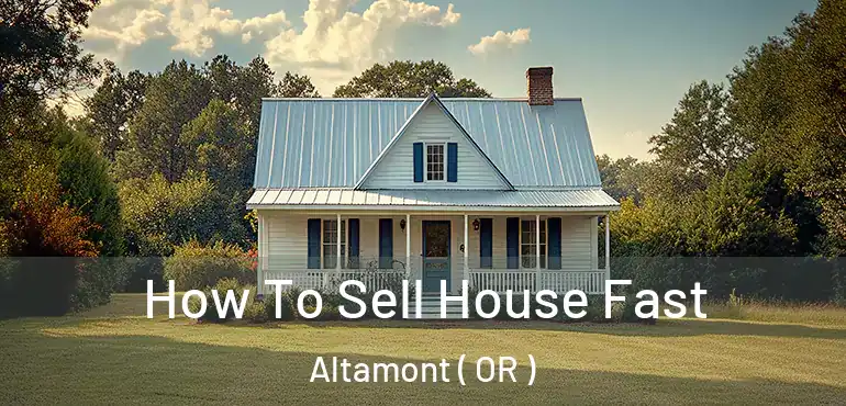  How To Sell House Fast Altamont ( OR )