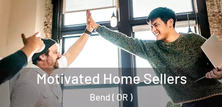  Motivated Home Sellers Bend ( OR )