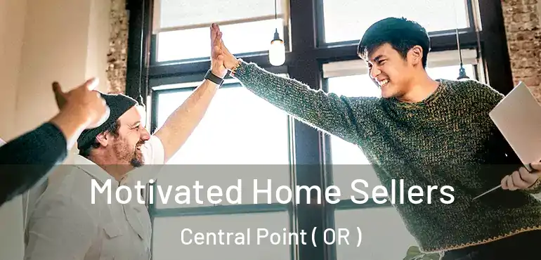  Motivated Home Sellers Central Point ( OR )