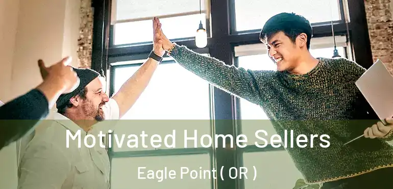  Motivated Home Sellers Eagle Point ( OR )