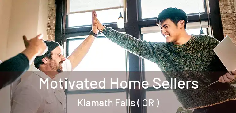  Motivated Home Sellers Klamath Falls ( OR )