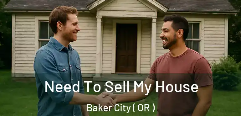  Need To Sell My House Baker City ( OR )