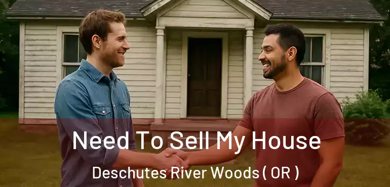  Need To Sell My House Deschutes River Woods ( OR )