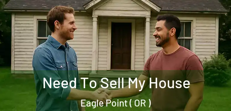  Need To Sell My House Eagle Point ( OR )