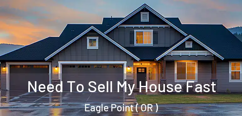  Need To Sell My House Fast Eagle Point ( OR )