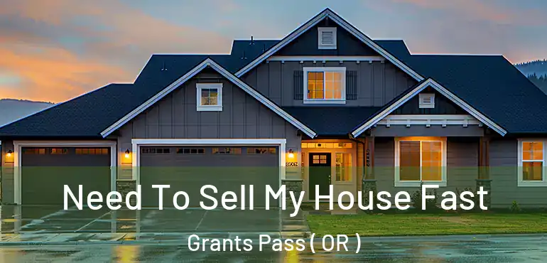  Need To Sell My House Fast Grants Pass ( OR )