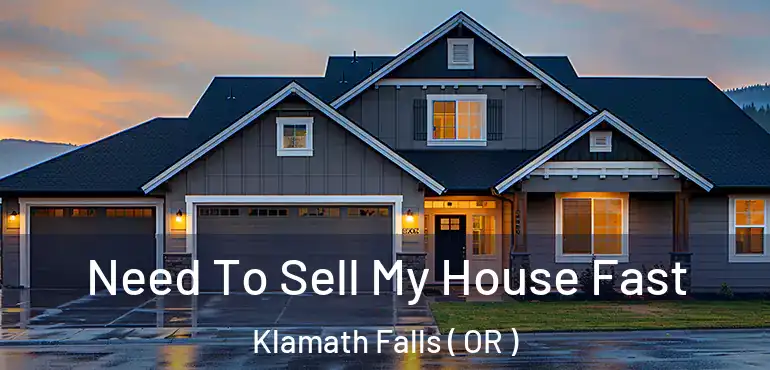  Need To Sell My House Fast Klamath Falls ( OR )