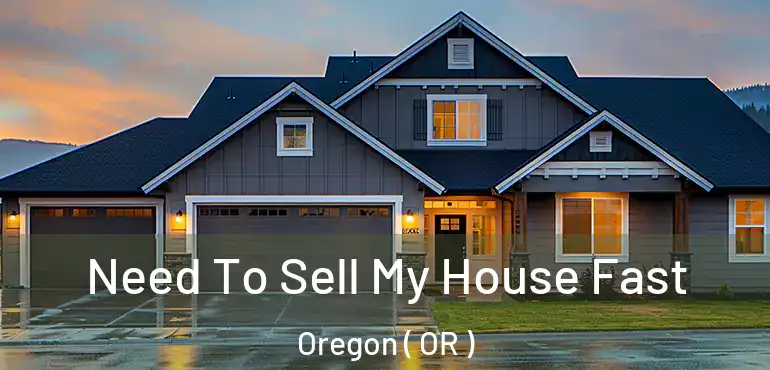  Need To Sell My House Fast Oregon ( OR )