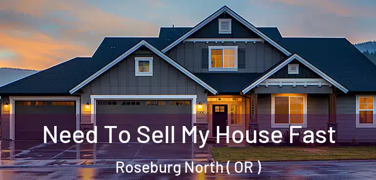  Need To Sell My House Fast Roseburg North ( OR )