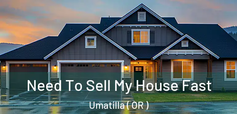  Need To Sell My House Fast Umatilla ( OR )