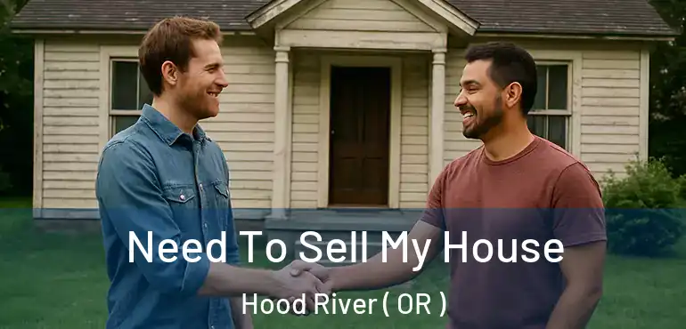  Need To Sell My House Hood River ( OR )
