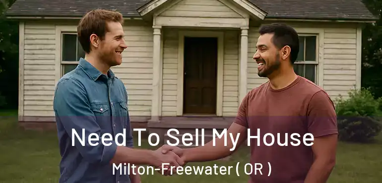  Need To Sell My House Milton-Freewater ( OR )