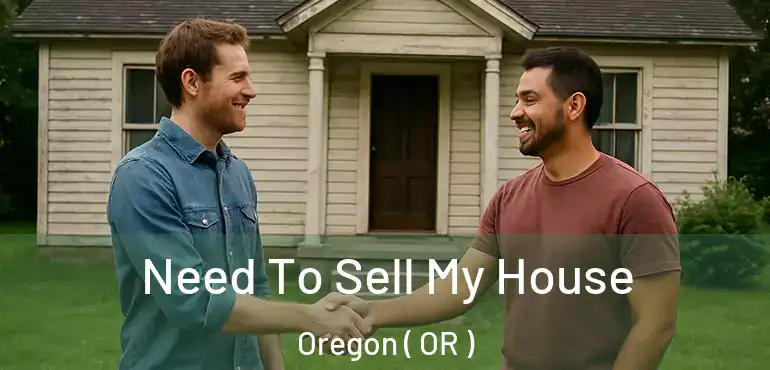  Need To Sell My House Oregon ( OR )