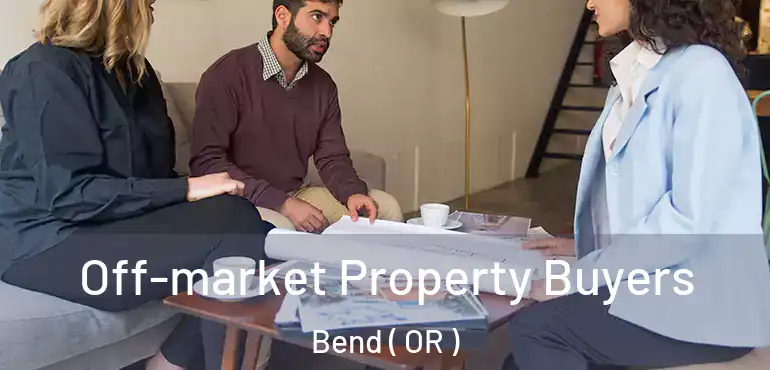  Off-market Property Buyers Bend ( OR )