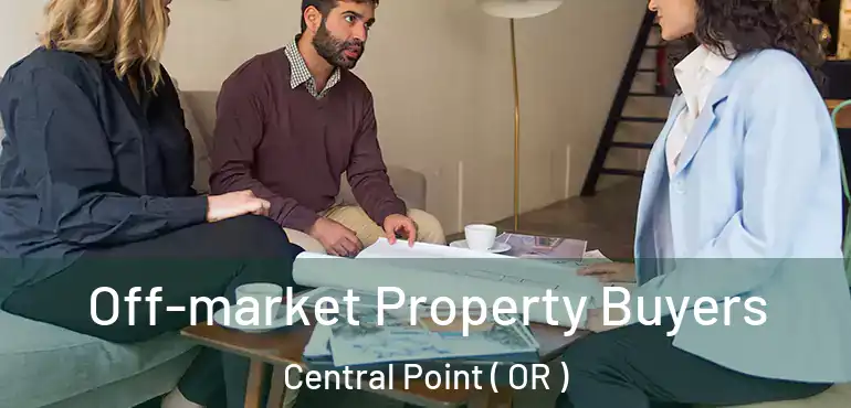  Off-market Property Buyers Central Point ( OR )