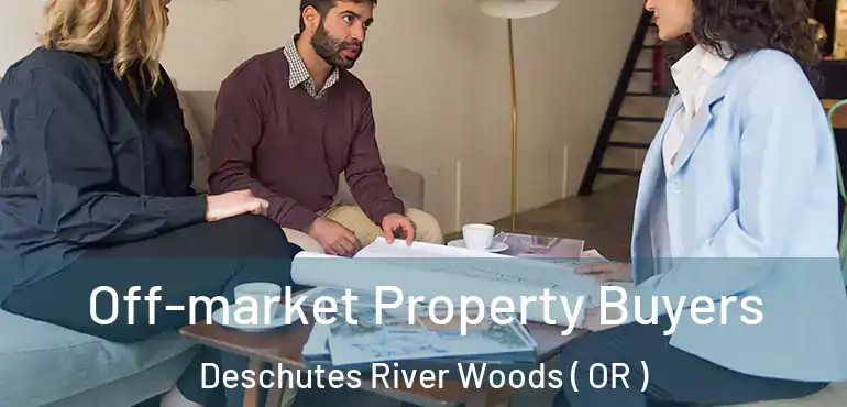  Off-market Property Buyers Deschutes River Woods ( OR )
