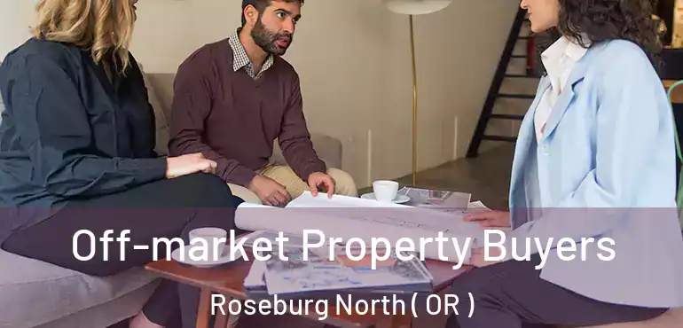  Off-market Property Buyers Roseburg North ( OR )