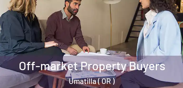  Off-market Property Buyers Umatilla ( OR )