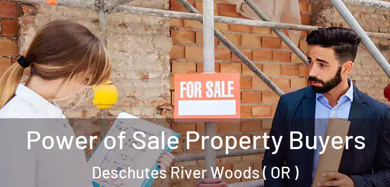  Power of Sale Property Buyers Deschutes River Woods ( OR )