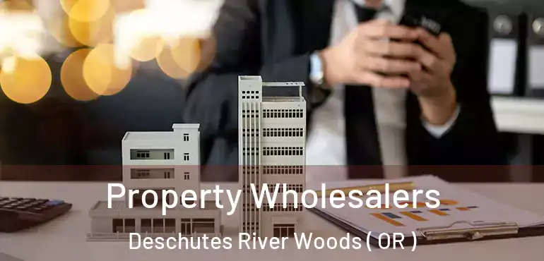  Property Wholesalers Deschutes River Woods ( OR )