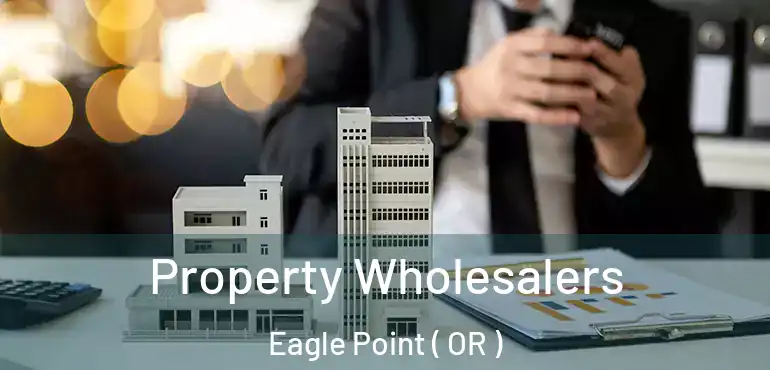  Property Wholesalers Eagle Point ( OR )