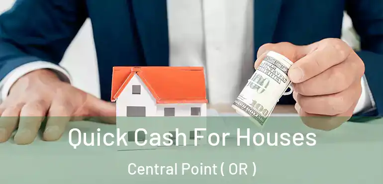  Quick Cash For Houses Central Point ( OR )