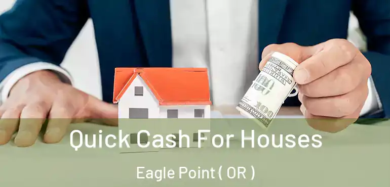  Quick Cash For Houses Eagle Point ( OR )