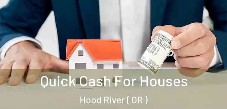  Quick Cash For Houses Hood River ( OR )