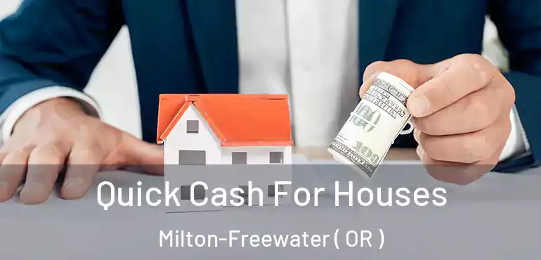  Quick Cash For Houses Milton-Freewater ( OR )
