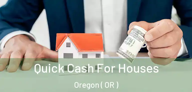  Quick Cash For Houses Oregon ( OR )