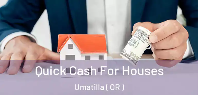  Quick Cash For Houses Umatilla ( OR )
