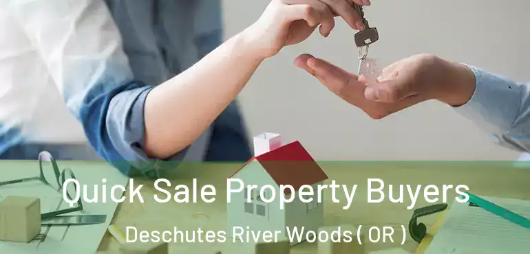  Quick Sale Property Buyers Deschutes River Woods ( OR )
