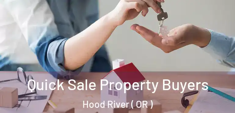  Quick Sale Property Buyers Hood River ( OR )