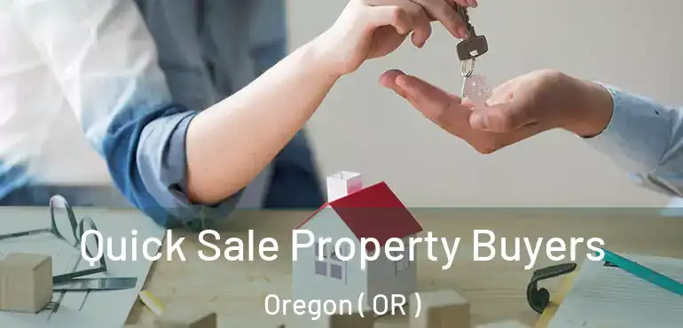  Quick Sale Property Buyers Oregon ( OR )