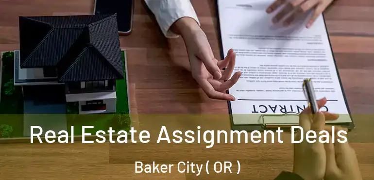  Real Estate Assignment Deals Baker City ( OR )